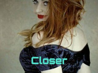 Closer