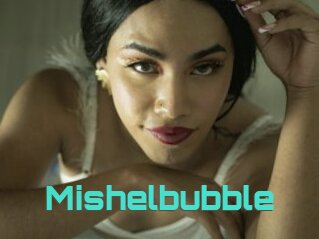 Mishelbubble