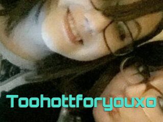Toohottforyouxo