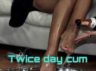 Twice_day_cum